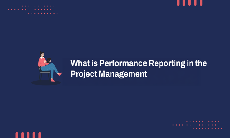 What is Performance Reporting in the Project Management